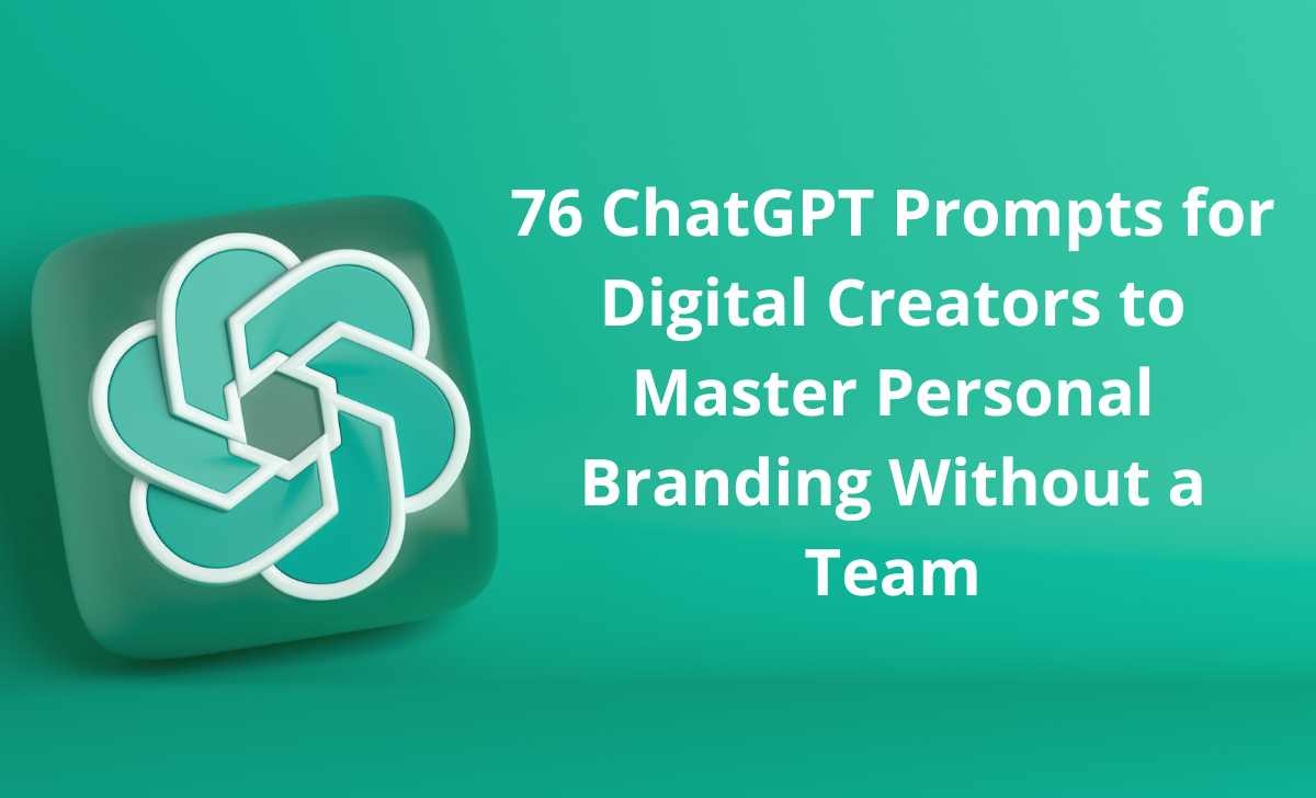 76 ChatGPT Prompts for Digital Creators to Master Personal Branding Without a Team